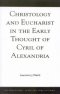 Christology And Eucharist In The Early Thought Of Cyril Of Alexandria