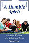 A Humble Spirit: Creative Writing For Christian Teens