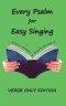 Every Psalm for Easy Singing: A translation for singing arranged in daily portions.  Verse only edition