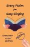 Every Psalm for Easy Singing: Expanded Study Edition.  A translation for singing arranged in daily portions with Textual and Exegetical Notes on the T