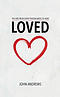 Loved: The One Truth Every Person Needs To Hear