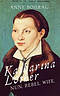 Katharina Luther: Nun, Rebel, Wife