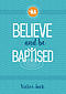 Believe and Be Baptised