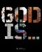 God Is...