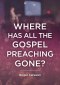 Where Has All The Gospel Preaching Gone?