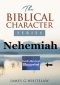 Nehemiah (Biblical Character Series): God's Revival Blueprint
