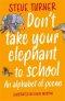 Don`t Take Your Elephant to School – An Alphabet of Poems