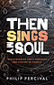 Then Sings My Soul