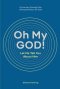 Oh My GOD! Let Me Tell You About Him: A journey through the characteristics of God