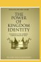 The Power of Kingdom Identity: Unlocking the Hidden Power Inside of You