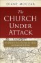 The Church Under Attack: Five Hundred Years That Split the Church and Scattered the Flock