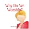 Why Do We Worship?