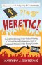 Heretic!: An LGBTQ-Affirming, Divine Violence-Denying, Christian Universalist's Responses to Some of Evangelical Christianity's Most Pressing Concer