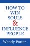 How to Win Souls and Influence People