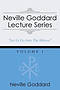 Neville Goddard Lecture Series, Volume I