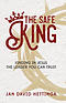The Safe King: Finding In Jesus The Leader You Can Trust