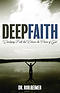 Deep Faith: Developing Faith That Releases the Power of God