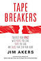 Tape Breakers: Maximize Your Impact with People You Love, Teams You Lead, and Causes that Stir Your Heart