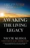 Awaking the Living Legacy: Adopt Your Life Purpose, Abide in Healthy Living, Accept Abundance