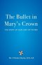 The Bullet in Mary's Crown: The Story of Our Lady of Fatima