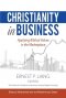 Christianity in Business: Applying Biblical Values in the Marketplace