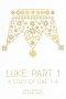 Luke: Part 1: A Study of Luke 1-8