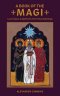 A Book of the Magi: Lore, Prayers, and Spellcraft of the Three Holy Kings