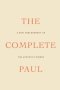 The Complete Paul: A New Arrangement of the Apostle's Words