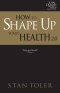 How to Shape Up Your Health (Tql 2.0 Bible Study Series): Strategies for Purposeful Living