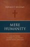 Mere Humanity: G.K. Chesterton, C.S. Lewis, and J.R.R. Tolkien on the Human Condition
