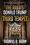 The Rabbis, Donald Trump, and the Top-Secret Plan to Build the Third Temple: Unveiling the Incendiary Scheme by Religious Authorities, Government Agen