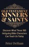 Old Testament Sinners and Saints: Discover What These 100 Intriguing Bible Characters Can Teach Us Today