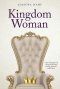 Kingdom Woman: A Life Changed and a Purpose Revealed through Intimacy with Christ