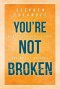 You're Not Broken: What Jesus Really Said and Why it Matters