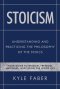 Stoicism - Understanding and Practicing the Philosophy of the Stoics: Your Guide to Wisdom, Freedom, Happiness, and Living the Good Life