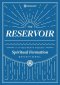 The Reservoir: A 15-Month Weekday Devotional for Individuals and Groups