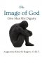 The Image of God: Give Man His Dignity