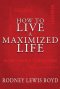 How to Live a Maximized Life