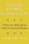 Pulling Down Strongholds: A Practical, Bible-Based Study on Spiritual Warfare