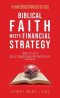 Biblical Faith Meets Financial Strategy: How to Lay a Solid Foundation for Prosperity