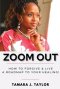 Zoom Out: How to Forgive and Live,  A Roadmap to Your Healing