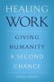 Healing Work: Giving Humanity a Second Chance