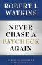 Never Chase A Paycheck Again: Powerful Lessons to Finance Your Life