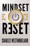 Mindset Reset: Change Your Thinking Transform Your Reality
