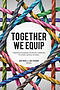 Together We Equip: Integrating Discipleship and Ministry Leadership for Holistic Spiritual Formation