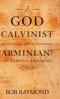 Is God Calvinist or Arminian?: The Closing Argument