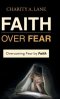 Faith over Fear: Overcoming Fear by Faith