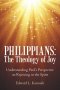 Philippians: the Theology of Joy: Understanding Paul's Perspective on Rejoicing in the Spirit