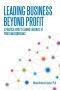 Leading Business Beyond Profit: A Practical Guide to Leading a Business to Profit and Significance