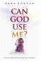 Can God Use Me?: How to Overcome Doubt, Insecurity, and Fear